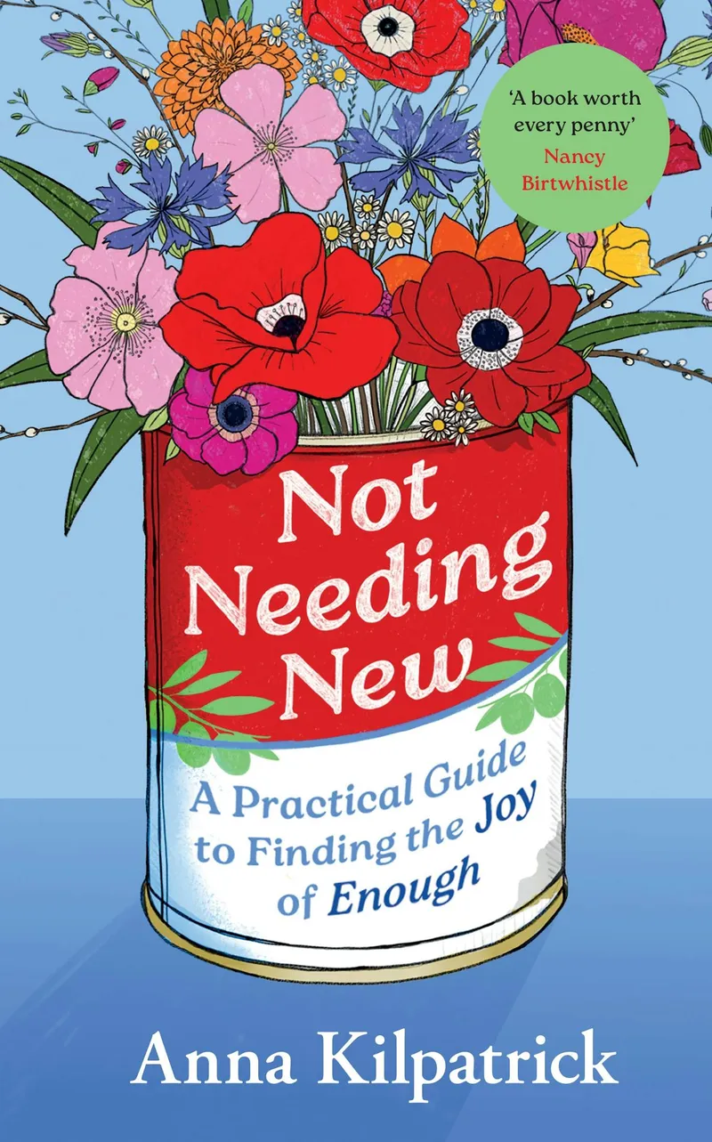 Cover of Not Needing New: A Practical Guide to Finding the Joy of Enough by Anna Kilpatrick